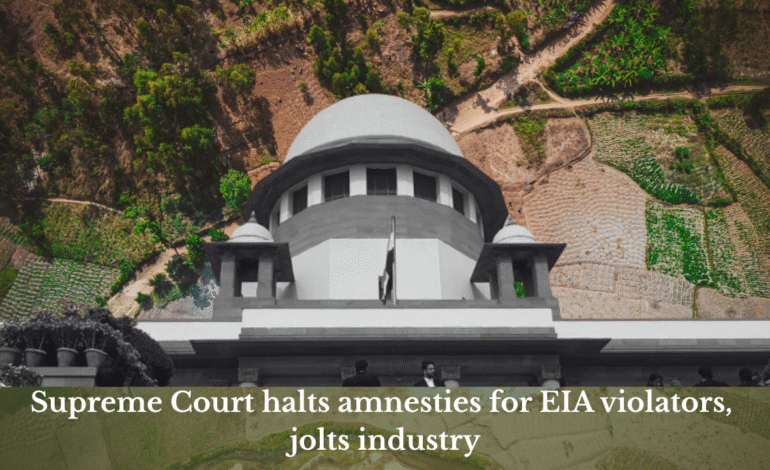 Upholding the law, Supreme Court halts amnesties for EIA violators, jolts industry