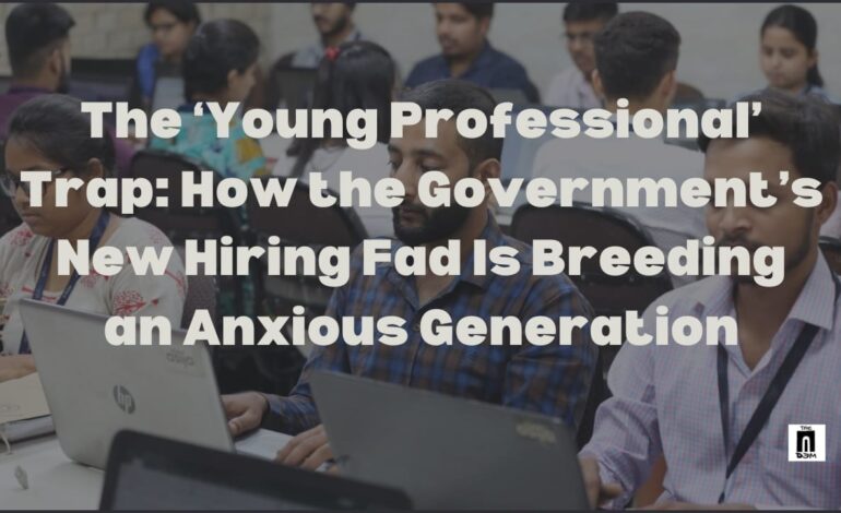 The ‘Young Professional’ Trap: How the Government’s New Hiring Fad Is Breeding an Anxious Generation