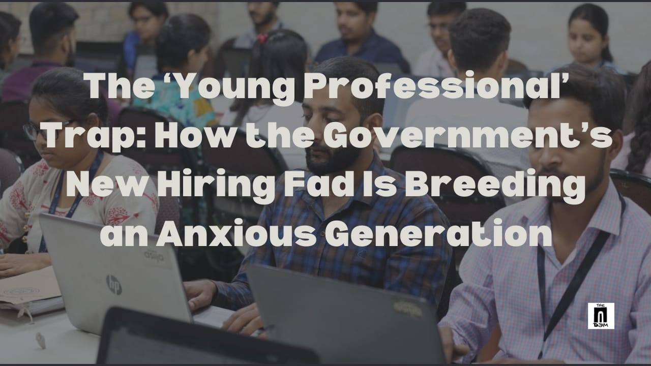 The ‘Young Professional’ Trap: How the Government’s New Hiring Fad Is Breeding an Anxious Generation