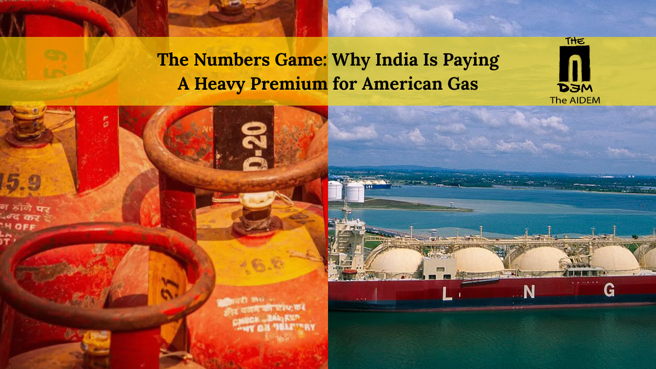 The Numbers Game: Why India Is Paying  A Heavy Premium for American Gas