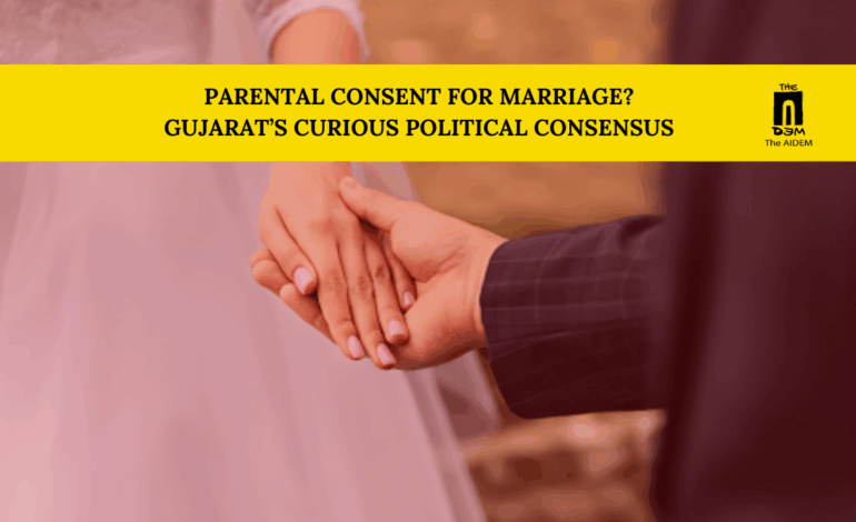 Parental consent for marriage? Gujarat’s curious political consensus