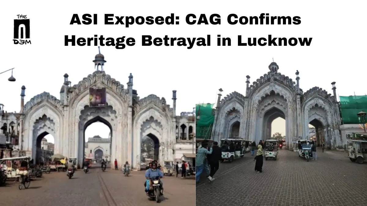 ASI Exposed: CAG Confirms Heritage Betrayal in Lucknow