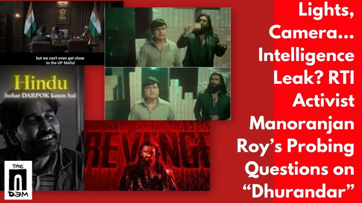Lights, Camera… Intelligence Leak? RTI Activist Manoranjan Roy’s Probing Questions on “Dhurandar”