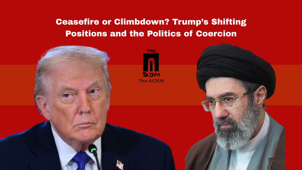 Ceasefire or Climbdown? Trump’s Shifting Positions and the Politics of Coercion