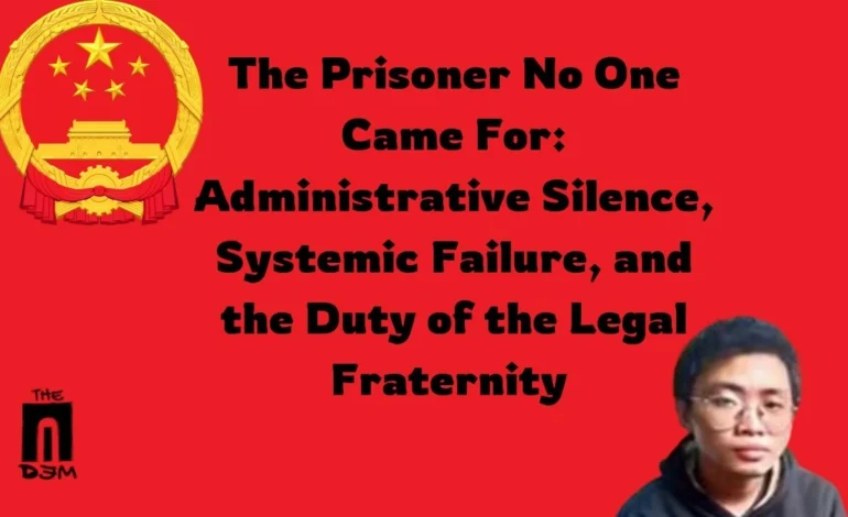 The Prisoner No One Came For: Administrative Silence, Systemic Failure, and the Duty of the Legal Fraternity