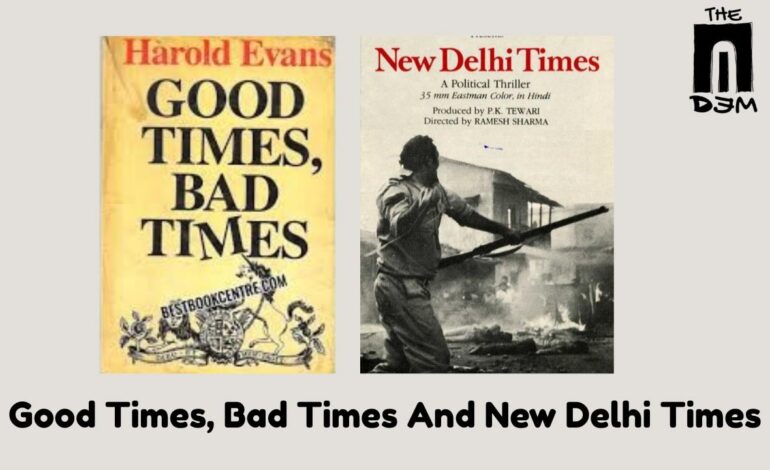 Good Times, Bad Times  And New Delhi Times
