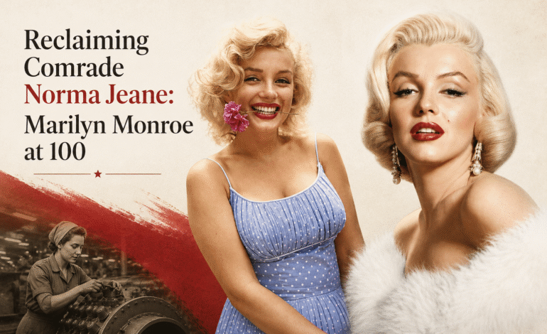Reclaiming Comrade Norma Jeane:  Marilyn Monroe at 100
