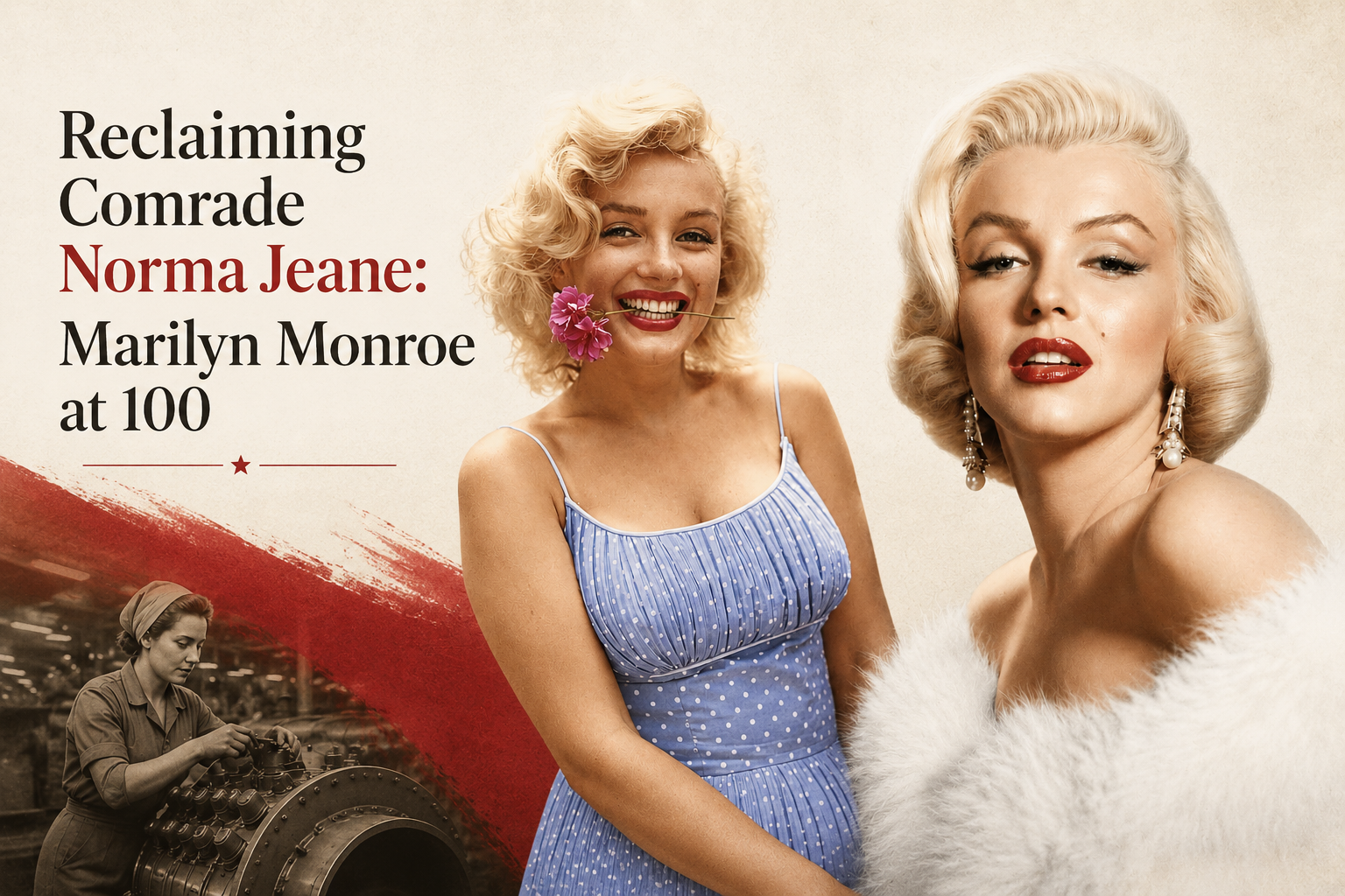 Reclaiming Comrade Norma Jeane:  Marilyn Monroe at 100