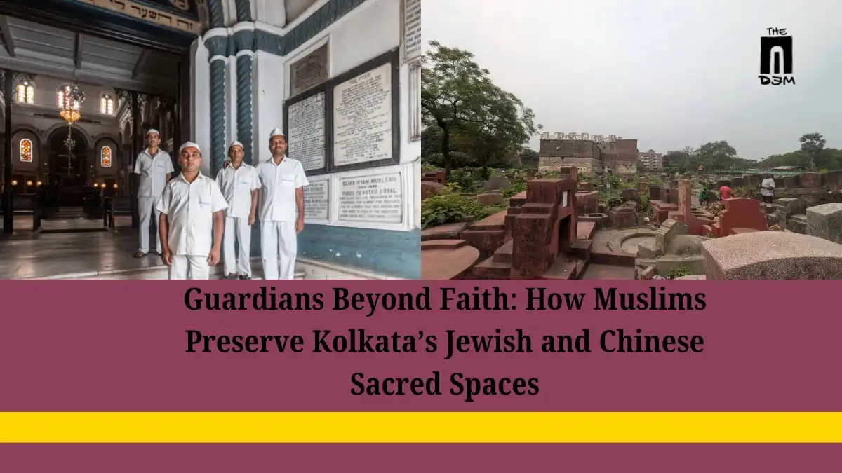 Guardians Beyond Faith: How Muslims Preserve Kolkata’s Jewish and Chinese Sacred Spaces
