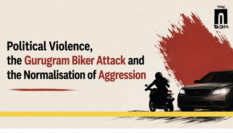 Political Violence, the Gurugram Biker Attack and the Normalisation of Aggression